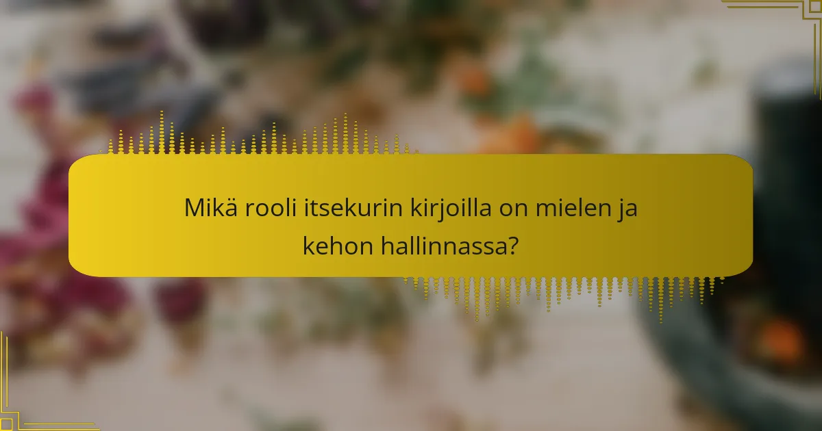 Mikä rooli itsekurin kirjoilla on mielen ja kehon hallinnassa?