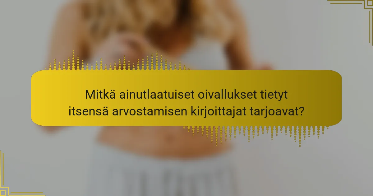 Mitkä ainutlaatuiset oivallukset tietyt itsensä arvostamisen kirjoittajat tarjoavat?