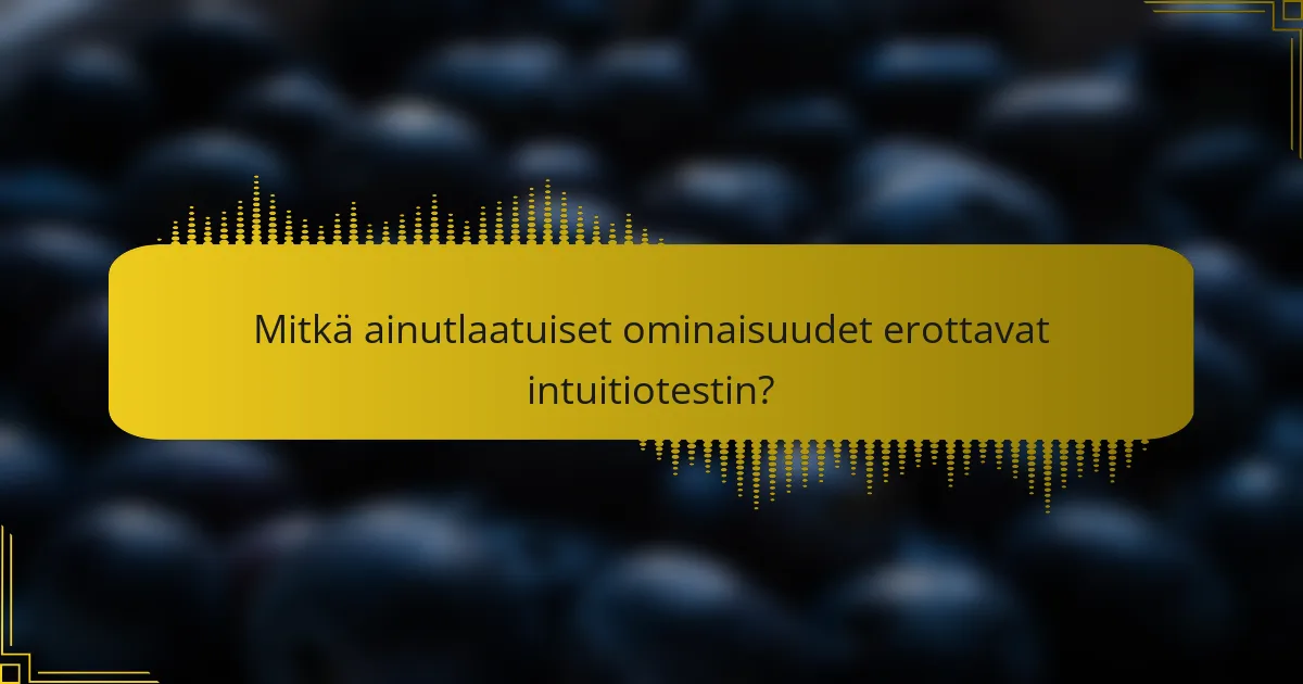 Mitkä ainutlaatuiset ominaisuudet erottavat intuitiotestin?