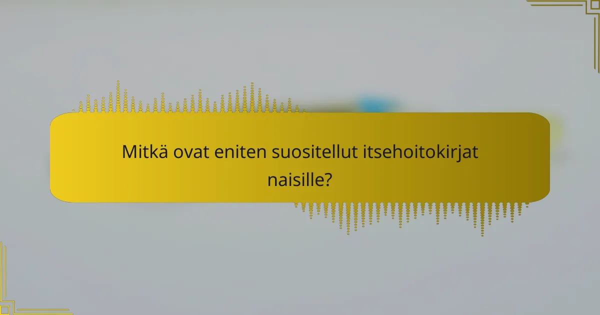 Mitkä ovat eniten suositellut itsehoitokirjat naisille?
