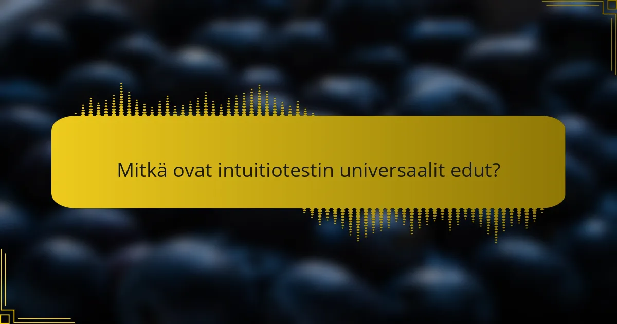Mitkä ovat intuitiotestin universaalit edut?
