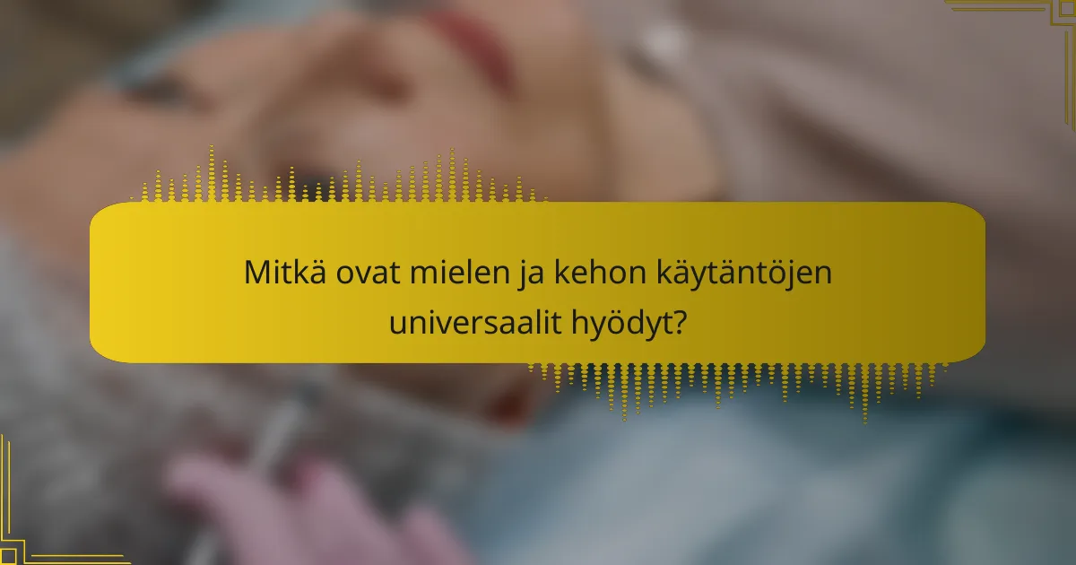 Mitkä ovat mielen ja kehon käytäntöjen universaalit hyödyt?