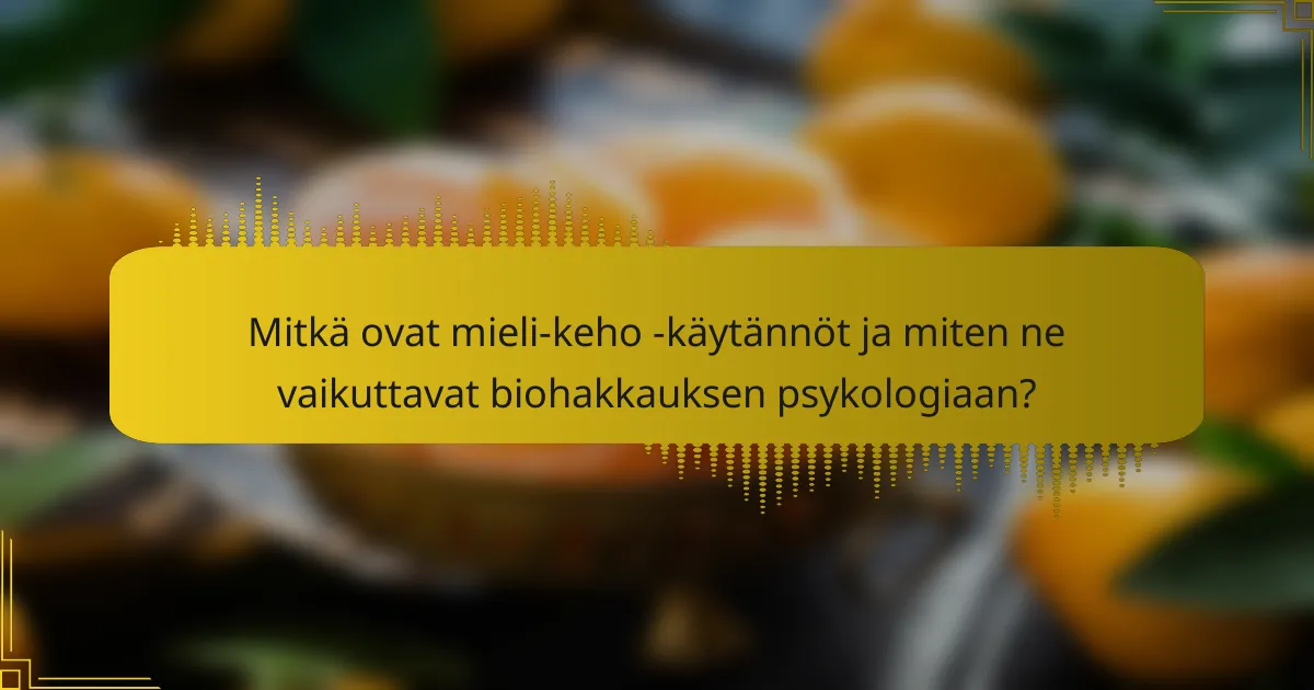 Mitkä ovat mieli-keho -käytännöt ja miten ne vaikuttavat biohakkauksen psykologiaan?