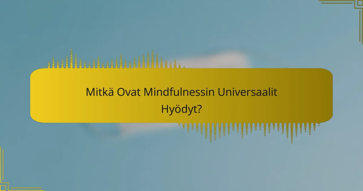 Mitkä Ovat Mindfulnessin Universaalit Hyödyt?