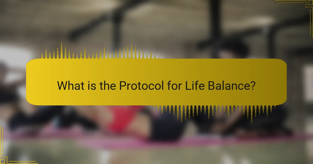What is the Protocol for Life Balance?