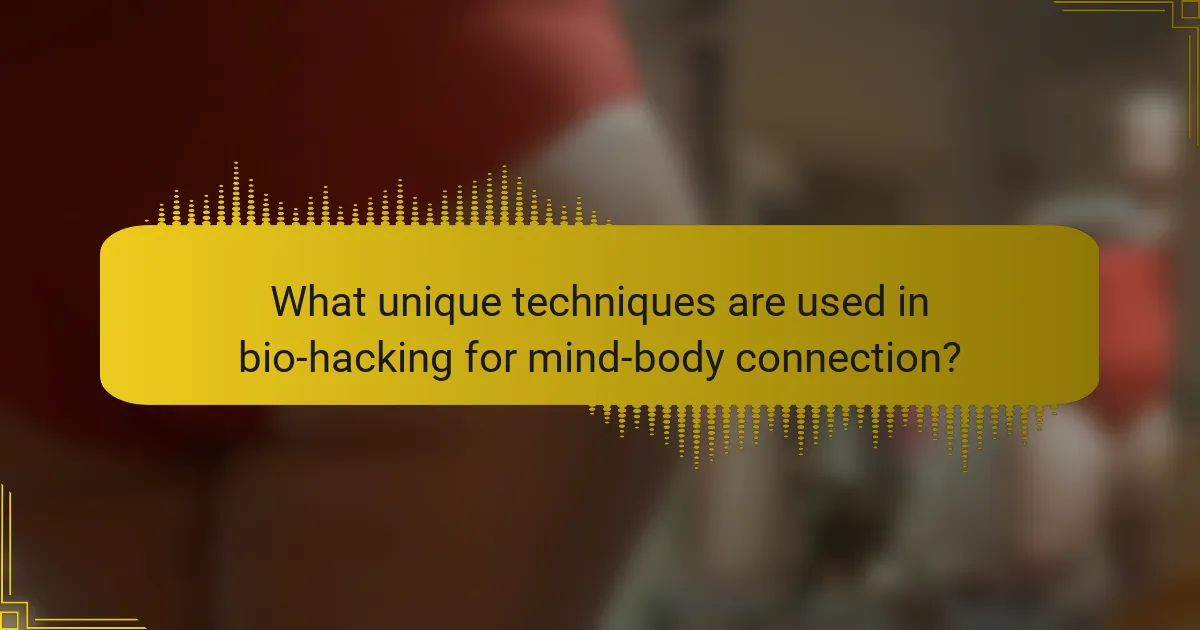 What unique techniques are used in bio-hacking for mind-body connection?